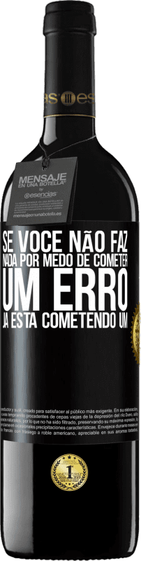 39,95 € Envio grátis | Vinho tinto Edição RED MBE Reserva Se você não faz nada por medo de cometer um erro, já está cometendo um Etiqueta Preta. Etiqueta personalizável Reserva 12 Meses Colheita 2015 Tempranillo