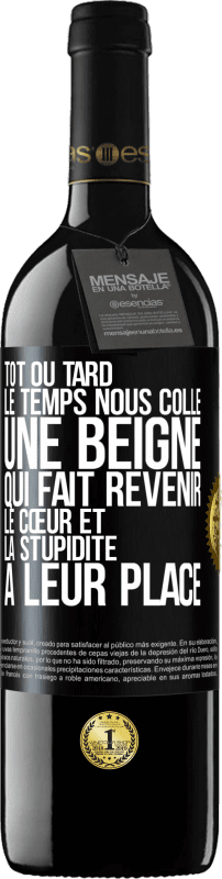 39,95 € Envoi gratuit | Vin rouge Édition RED MBE Réserve Tôt ou tard le temps nous colle une beigne qui fait revenir le cœur et la stupidité à leur place Étiquette Noire. Étiquette personnalisable Réserve 12 Mois Récolte 2015 Tempranillo