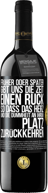 39,95 € Kostenloser Versand | Rotwein RED Ausgabe MBE Reserve Früher oder später gibt uns die Zeit einen Ruck, so dass das Herz und die Dummheit an ihrem Platz zurückkehren Schwarzes Etikett. Anpassbares Etikett Reserve 12 Monate Ernte 2015 Tempranillo