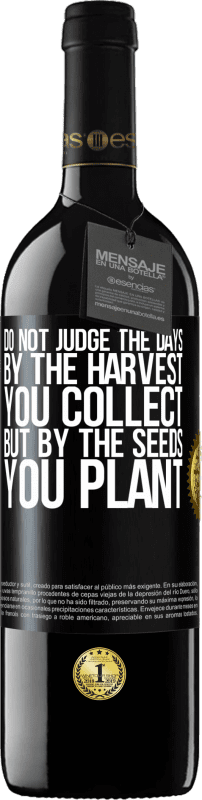 39,95 € Free Shipping | Red Wine RED Edition MBE Reserve Do not judge the days by the harvest you collect, but by the seeds you plant Black Label. Customizable label Reserve 12 Months Harvest 2015 Tempranillo