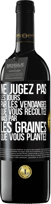 39,95 € Envoi gratuit | Vin rouge Édition RED MBE Réserve Ne jugez pas les jours par les vendanges que vous récoltez mais par les graines que vous plantez Étiquette Noire. Étiquette personnalisable Réserve 12 Mois Récolte 2015 Tempranillo