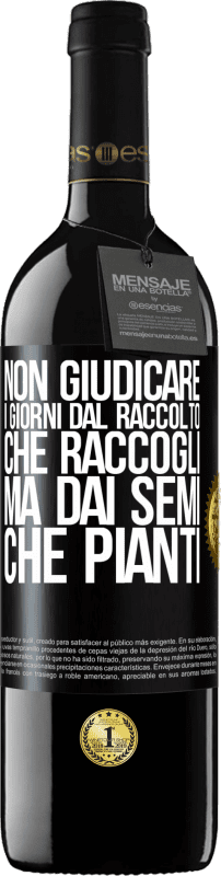 39,95 € Spedizione Gratuita | Vino rosso Edizione RED MBE Riserva Non giudicare i giorni dal raccolto che raccogli, ma dai semi che pianti Etichetta Nera. Etichetta personalizzabile Riserva 12 Mesi Raccogliere 2015 Tempranillo