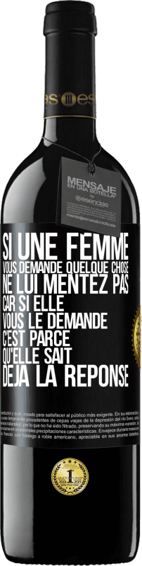 39,95 € Envoi gratuit | Vin rouge Édition RED MBE Réserve Si une femme vous demande quelque chose ne lui mentez pas car si elle vous le demande c'est parce qu'elle sait déjà la réponse Étiquette Noire. Étiquette personnalisable Réserve 12 Mois Récolte 2015 Tempranillo