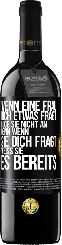 39,95 € Kostenloser Versand | Rotwein RED Ausgabe MBE Reserve Wenn eine Frau dich etwas fragt, lüge sie nicht an, denn wenn sie dich fragt, weiß sie es bereits Schwarzes Etikett. Anpassbares Etikett Reserve 12 Monate Ernte 2015 Tempranillo