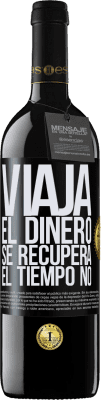 39,95 € Envío gratis | Vino Tinto Edición RED MBE Reserva Viaja. El dinero se recupera, el tiempo no Etiqueta Negra. Etiqueta personalizable Reserva 12 Meses Cosecha 2014 Tempranillo