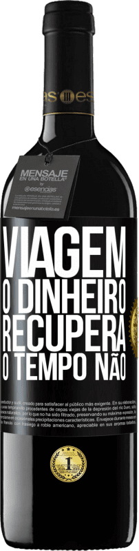 39,95 € Envio grátis | Vinho tinto Edição RED MBE Reserva Viagem O dinheiro recupera, o tempo não Etiqueta Preta. Etiqueta personalizável Reserva 12 Meses Colheita 2015 Tempranillo