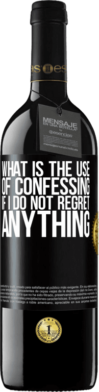 39,95 € Free Shipping | Red Wine RED Edition MBE Reserve What is the use of confessing if I do not regret anything Black Label. Customizable label Reserve 12 Months Harvest 2016 Tempranillo