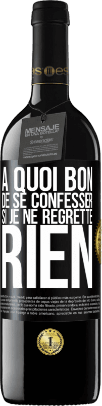 39,95 € Envoi gratuit | Vin rouge Édition RED MBE Réserve A quoi bon de se confesser si je ne regrette rien Étiquette Noire. Étiquette personnalisable Réserve 12 Mois Récolte 2015 Tempranillo