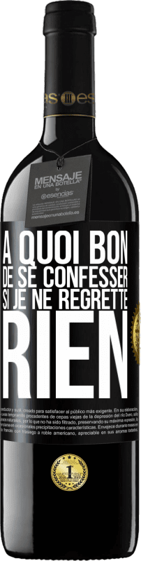 39,95 € Envoi gratuit | Vin rouge Édition RED MBE Réserve A quoi bon de se confesser si je ne regrette rien Étiquette Noire. Étiquette personnalisable Réserve 12 Mois Récolte 2016 Tempranillo