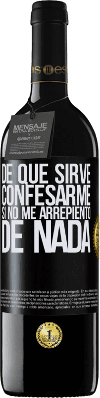 39,95 € Envío gratis | Vino Tinto Edición RED MBE Reserva De qué sirve confesarme si no me arrepiento de nada Etiqueta Negra. Etiqueta personalizable Reserva 12 Meses Cosecha 2015 Tempranillo