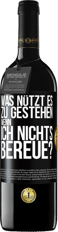 39,95 € Kostenloser Versand | Rotwein RED Ausgabe MBE Reserve Was nützt es zu gestehen, wenn ich nichts bereue? Schwarzes Etikett. Anpassbares Etikett Reserve 12 Monate Ernte 2016 Tempranillo