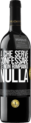 39,95 € Spedizione Gratuita | Vino rosso Edizione RED MBE Riserva A che serve confessare se non rimpiango nulla Etichetta Nera. Etichetta personalizzabile Riserva 12 Mesi Raccogliere 2014 Tempranillo