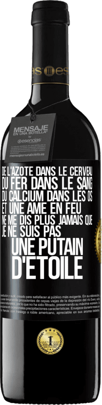 39,95 € Envoi gratuit | Vin rouge Édition RED MBE Réserve De l'azote dans le cerveau, du fer dans le sang, du calcium dans les os et une âme en feu. Ne me dis plus jamais que je ne suis Étiquette Noire. Étiquette personnalisable Réserve 12 Mois Récolte 2015 Tempranillo