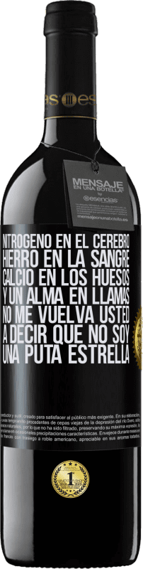 39,95 € Envío gratis | Vino Tinto Edición RED MBE Reserva Nitrógeno en el cerebro, hierro en la sangre, calcio en los huesos, y un alma en llamas. No me vuelva usted a decir que no Etiqueta Negra. Etiqueta personalizable Reserva 12 Meses Cosecha 2015 Tempranillo