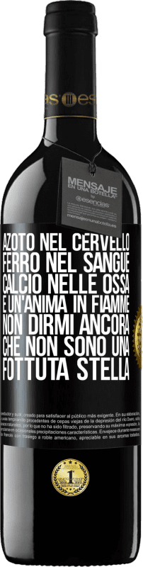 39,95 € Spedizione Gratuita | Vino rosso Edizione RED MBE Riserva Azoto nel cervello, ferro nel sangue, calcio nelle ossa e un'anima in fiamme. Non dirmi ancora che non sono una fottuta Etichetta Nera. Etichetta personalizzabile Riserva 12 Mesi Raccogliere 2015 Tempranillo