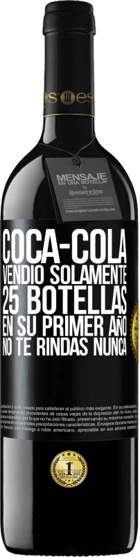 39,95 € Envío gratis | Vino Tinto Edición RED MBE Reserva Coca-Cola vendió solamente 25 botellas en su primer año. No te rindas nunca Etiqueta Negra. Etiqueta personalizable Reserva 12 Meses Cosecha 2014 Tempranillo