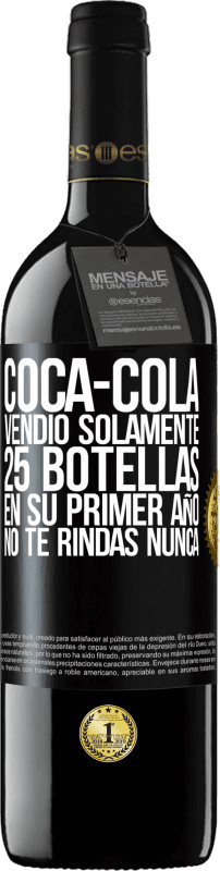 39,95 € Envío gratis | Vino Tinto Edición RED MBE Reserva Coca-Cola vendió solamente 25 botellas en su primer año. No te rindas nunca Etiqueta Negra. Etiqueta personalizable Reserva 12 Meses Cosecha 2015 Tempranillo