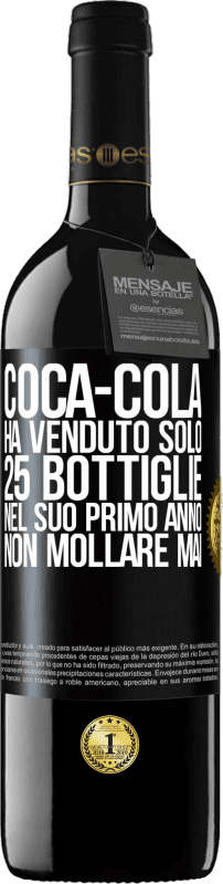 39,95 € Spedizione Gratuita | Vino rosso Edizione RED MBE Riserva Coca-Cola ha venduto solo 25 bottiglie nel suo primo anno. Non mollare mai Etichetta Nera. Etichetta personalizzabile Riserva 12 Mesi Raccogliere 2014 Tempranillo