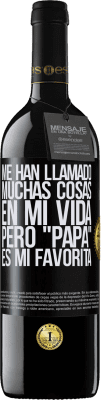 39,95 € Envío gratis | Vino Tinto Edición RED MBE Reserva Me han llamado muchas cosas en mi vida, pero papá es mi favorita Etiqueta Negra. Etiqueta personalizable Reserva 12 Meses Cosecha 2014 Tempranillo