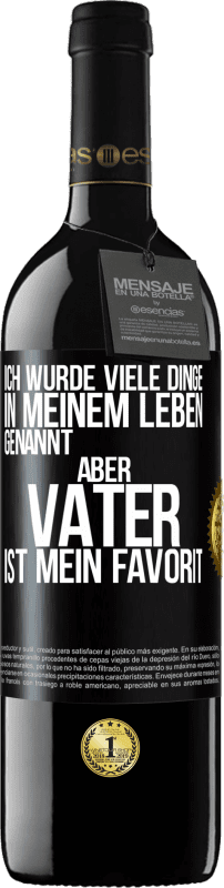 39,95 € Kostenloser Versand | Rotwein RED Ausgabe MBE Reserve Ich wurde viele Dinge in meinem Leben genannt, aber Vater ist mein Favorit Schwarzes Etikett. Anpassbares Etikett Reserve 12 Monate Ernte 2015 Tempranillo