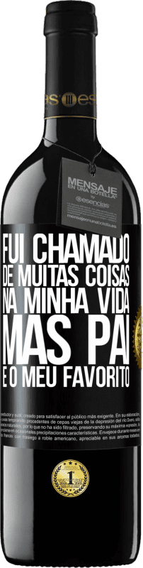 39,95 € Envio grátis | Vinho tinto Edição RED MBE Reserva Fui chamado de muitas coisas na minha vida, mas pai é o meu favorito Etiqueta Preta. Etiqueta personalizável Reserva 12 Meses Colheita 2015 Tempranillo