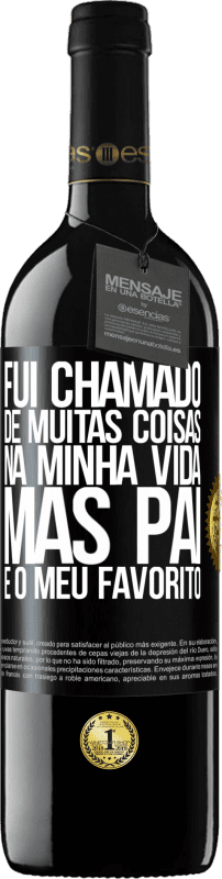 39,95 € Envio grátis | Vinho tinto Edição RED MBE Reserva Fui chamado de muitas coisas na minha vida, mas pai é o meu favorito Etiqueta Preta. Etiqueta personalizável Reserva 12 Meses Colheita 2016 Tempranillo