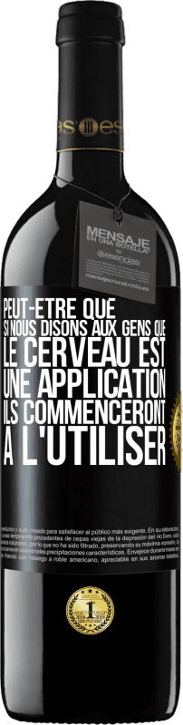 39,95 € Envoi gratuit | Vin rouge Édition RED MBE Réserve Peut-être que si nous disons aux gens que le cerveau est une application ils commenceront à l'utiliser Étiquette Noire. Étiquette personnalisable Réserve 12 Mois Récolte 2015 Tempranillo