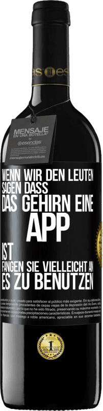 39,95 € Kostenloser Versand | Rotwein RED Ausgabe MBE Reserve Wenn wir den Leuten sagen, dass das Gehirn eine App ist, fangen sie vielleicht an, es zu benutzen Schwarzes Etikett. Anpassbares Etikett Reserve 12 Monate Ernte 2015 Tempranillo