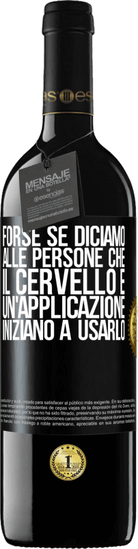 39,95 € Spedizione Gratuita | Vino rosso Edizione RED MBE Riserva Forse se diciamo alle persone che il cervello è un'applicazione, iniziano a usarlo Etichetta Nera. Etichetta personalizzabile Riserva 12 Mesi Raccogliere 2015 Tempranillo