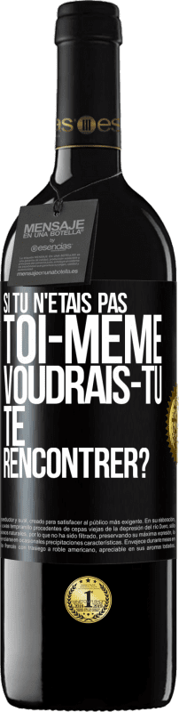 39,95 € Envoi gratuit | Vin rouge Édition RED MBE Réserve Si tu n'étais pas toi-même, voudrais-tu te rencontrer? Étiquette Noire. Étiquette personnalisable Réserve 12 Mois Récolte 2015 Tempranillo