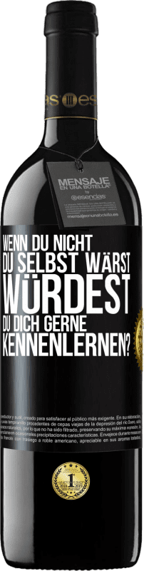 39,95 € Kostenloser Versand | Rotwein RED Ausgabe MBE Reserve Wenn du nicht du selbst wärst, würdest du dich gerne kennenlernen? Schwarzes Etikett. Anpassbares Etikett Reserve 12 Monate Ernte 2015 Tempranillo