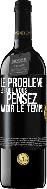 39,95 € Envoi gratuit | Vin rouge Édition RED MBE Réserve Le problème est que vous pensez avoir le temps Étiquette Noire. Étiquette personnalisable Réserve 12 Mois Récolte 2015 Tempranillo