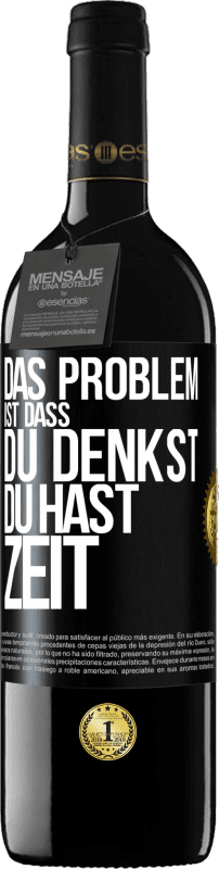 39,95 € Kostenloser Versand | Rotwein RED Ausgabe MBE Reserve Das Problem ist, dass du denkst, du hast Zeit Schwarzes Etikett. Anpassbares Etikett Reserve 12 Monate Ernte 2015 Tempranillo