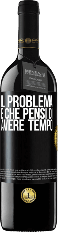 39,95 € Spedizione Gratuita | Vino rosso Edizione RED MBE Riserva Il problema è che pensi di avere tempo Etichetta Nera. Etichetta personalizzabile Riserva 12 Mesi Raccogliere 2015 Tempranillo