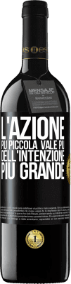 39,95 € Spedizione Gratuita | Vino rosso Edizione RED MBE Riserva L'azione più piccola vale più dell'intenzione più grande Etichetta Nera. Etichetta personalizzabile Riserva 12 Mesi Raccogliere 2014 Tempranillo