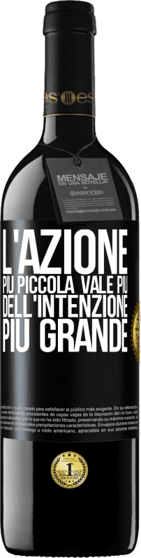 39,95 € Spedizione Gratuita | Vino rosso Edizione RED MBE Riserva L'azione più piccola vale più dell'intenzione più grande Etichetta Nera. Etichetta personalizzabile Riserva 12 Mesi Raccogliere 2015 Tempranillo