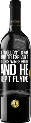 39,95 € Free Shipping | Red Wine RED Edition MBE Reserve He wouldn't know how to explain it, but his wings broke and he kept flying Black Label. Customizable label Reserve 12 Months Harvest 2015 Tempranillo