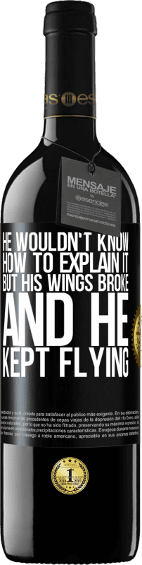 39,95 € 送料無料 | 赤ワイン REDエディション MBE 予約する 彼はそれを説明する方法を知りませんでしたが、彼の翼が壊れて、彼は飛行し続けました ブラックラベル. カスタマイズ可能なラベル 予約する 12 月 収穫 2014 Tempranillo