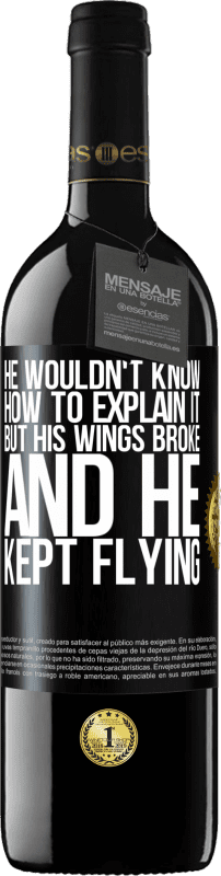 39,95 € Free Shipping | Red Wine RED Edition MBE Reserve He wouldn't know how to explain it, but his wings broke and he kept flying Black Label. Customizable label Reserve 12 Months Harvest 2015 Tempranillo