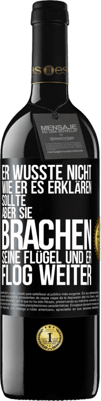 39,95 € Kostenloser Versand | Rotwein RED Ausgabe MBE Reserve Er wusste nicht, wie er es erklären sollte, aber sie brachen seine Flügel und er flog weiter Schwarzes Etikett. Anpassbares Etikett Reserve 12 Monate Ernte 2015 Tempranillo