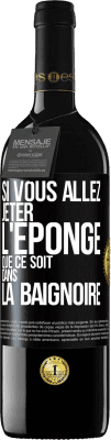 39,95 € Envoi gratuit | Vin rouge Édition RED MBE Réserve Si vous allez jeter l'éponge que ce soit dans la baignoire Étiquette Noire. Étiquette personnalisable Réserve 12 Mois Récolte 2015 Tempranillo