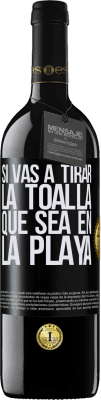 39,95 € Envío gratis | Vino Tinto Edición RED MBE Reserva Si vas a tirar la toalla, que sea en la playa Etiqueta Negra. Etiqueta personalizable Reserva 12 Meses Cosecha 2014 Tempranillo