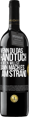 39,95 € Kostenloser Versand | Rotwein RED Ausgabe MBE Reserve Wenn du das Handtuch werfen willst, dann mach es am Strand Schwarzes Etikett. Anpassbares Etikett Reserve 12 Monate Ernte 2015 Tempranillo