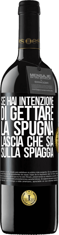 39,95 € Spedizione Gratuita | Vino rosso Edizione RED MBE Riserva Se hai intenzione di gettare la spugna, lascia che sia sulla spiaggia Etichetta Nera. Etichetta personalizzabile Riserva 12 Mesi Raccogliere 2015 Tempranillo