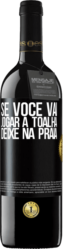 39,95 € Envio grátis | Vinho tinto Edição RED MBE Reserva Se você vai jogar a toalha, deixe na praia Etiqueta Preta. Etiqueta personalizável Reserva 12 Meses Colheita 2015 Tempranillo