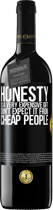 39,95 € Free Shipping | Red Wine RED Edition MBE Reserve Honesty is a very expensive gift. Don't expect it from cheap people Black Label. Customizable label Reserve 12 Months Harvest 2015 Tempranillo