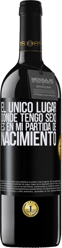 39,95 € Envío gratis | Vino Tinto Edición RED MBE Reserva El único lugar donde tengo sexo es en mi partida de nacimiento Etiqueta Negra. Etiqueta personalizable Reserva 12 Meses Cosecha 2015 Tempranillo