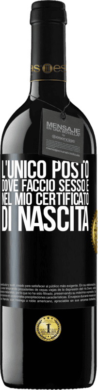 39,95 € Spedizione Gratuita | Vino rosso Edizione RED MBE Riserva L'unico posto dove faccio sesso è nel mio certificato di nascita Etichetta Nera. Etichetta personalizzabile Riserva 12 Mesi Raccogliere 2015 Tempranillo