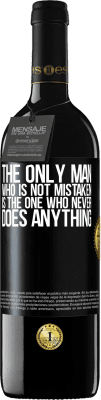 39,95 € Free Shipping | Red Wine RED Edition MBE Reserve The only man who is not mistaken is the one who never does anything Black Label. Customizable label Reserve 12 Months Harvest 2016 Tempranillo