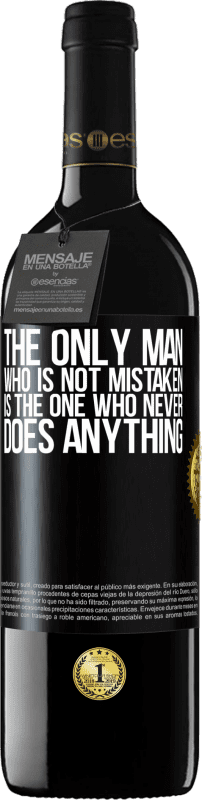 39,95 € Free Shipping | Red Wine RED Edition MBE Reserve The only man who is not mistaken is the one who never does anything Black Label. Customizable label Reserve 12 Months Harvest 2016 Tempranillo
